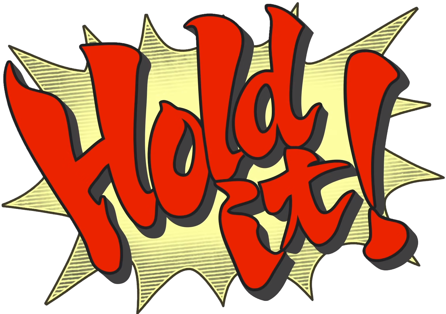 Hold it!